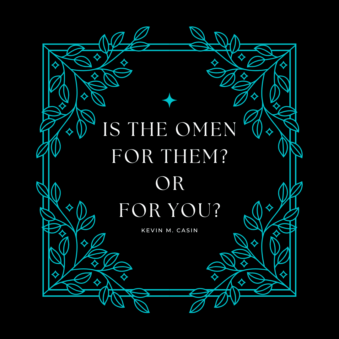 A quote from Kevin M. Casin that reads "Is the Omen for them or for you?